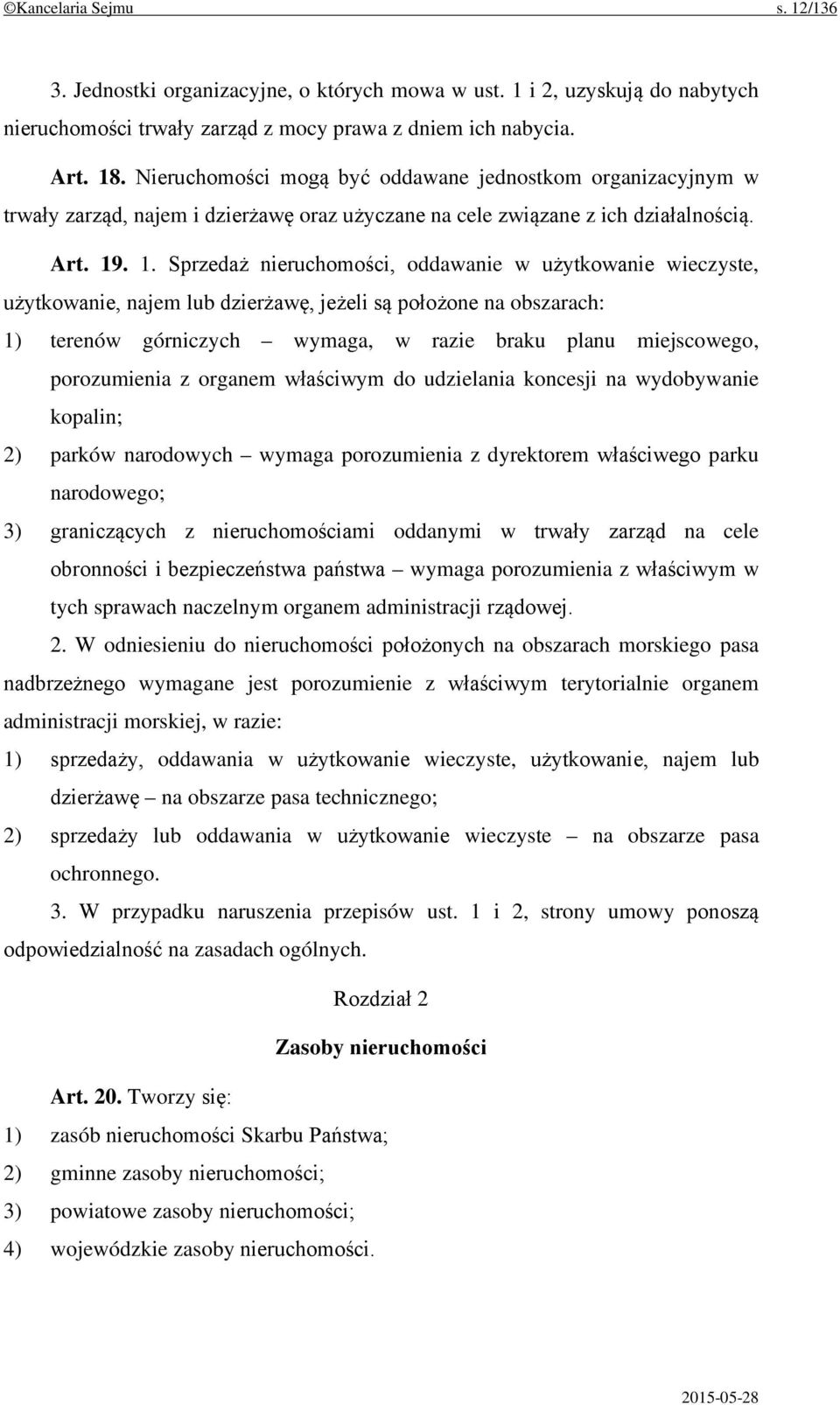 . 1. Sprzedaż nieruchomości, oddawanie w użytkowanie wieczyste, użytkowanie, najem lub dzierżawę, jeżeli są położone na obszarach: 1) terenów górniczych wymaga, w razie braku planu miejscowego,