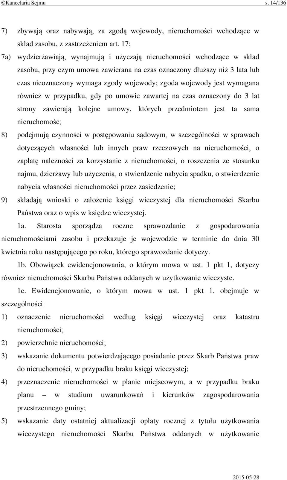 wojewody jest wymagana również w przypadku, gdy po umowie zawartej na czas oznaczony do 3 lat strony zawierają kolejne umowy, których przedmiotem jest ta sama nieruchomość; 8) podejmują czynności w