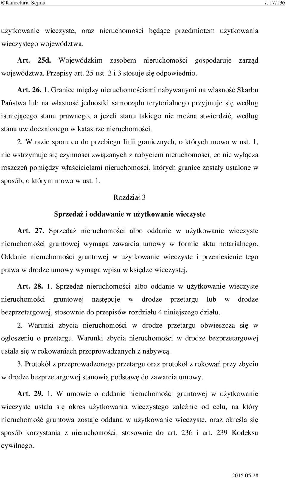 Granice między nieruchomościami nabywanymi na własność Skarbu Państwa lub na własność jednostki samorządu terytorialnego przyjmuje się według istniejącego stanu prawnego, a jeżeli stanu takiego nie