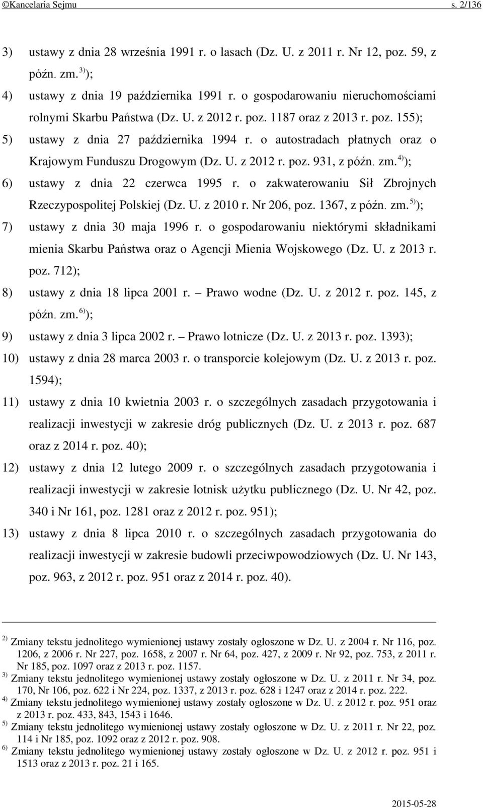 o autostradach płatnych oraz o Krajowym Funduszu Drogowym (Dz. U. z 2012 r. poz. 931, z późn. zm. 4) ); 6) ustawy z dnia 22 czerwca 1995 r.