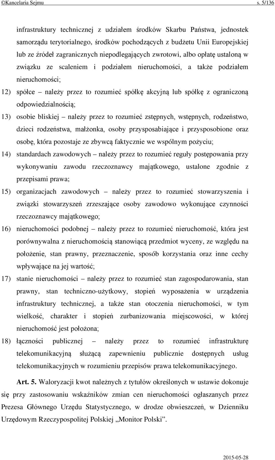 zwrotowi, albo opłatę ustaloną w związku ze scaleniem i podziałem nieruchomości, a także podziałem nieruchomości; 12) spółce należy przez to rozumieć spółkę akcyjną lub spółkę z ograniczoną