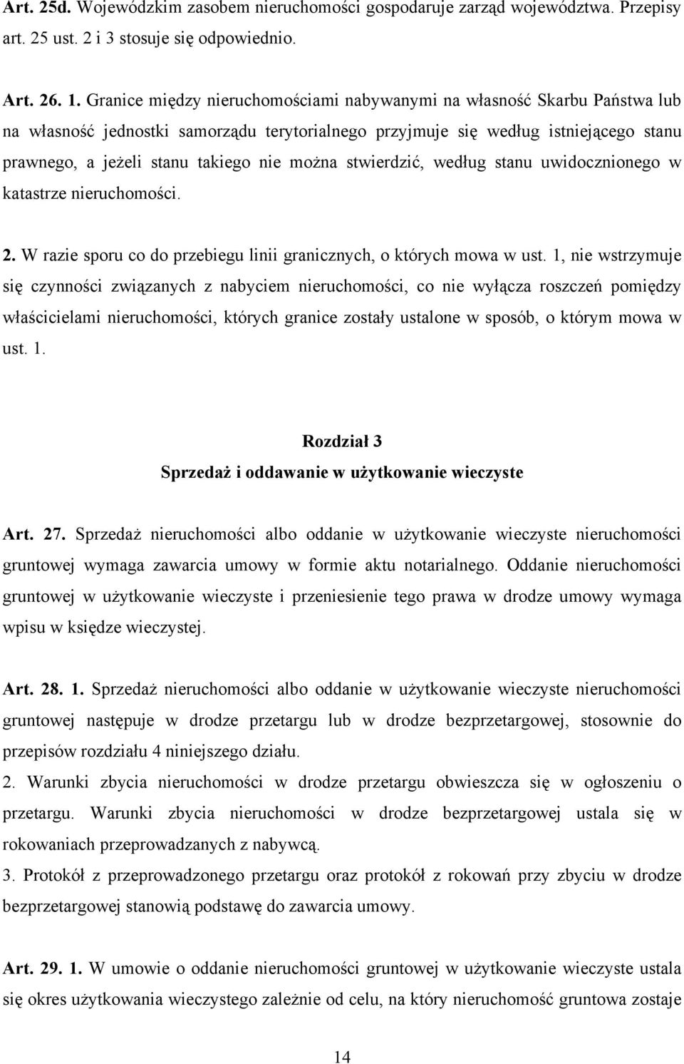 można stwierdzić, według stanu uwidocznionego w katastrze nieruchomości. 2. W razie sporu co do przebiegu linii granicznych, o których mowa w ust.