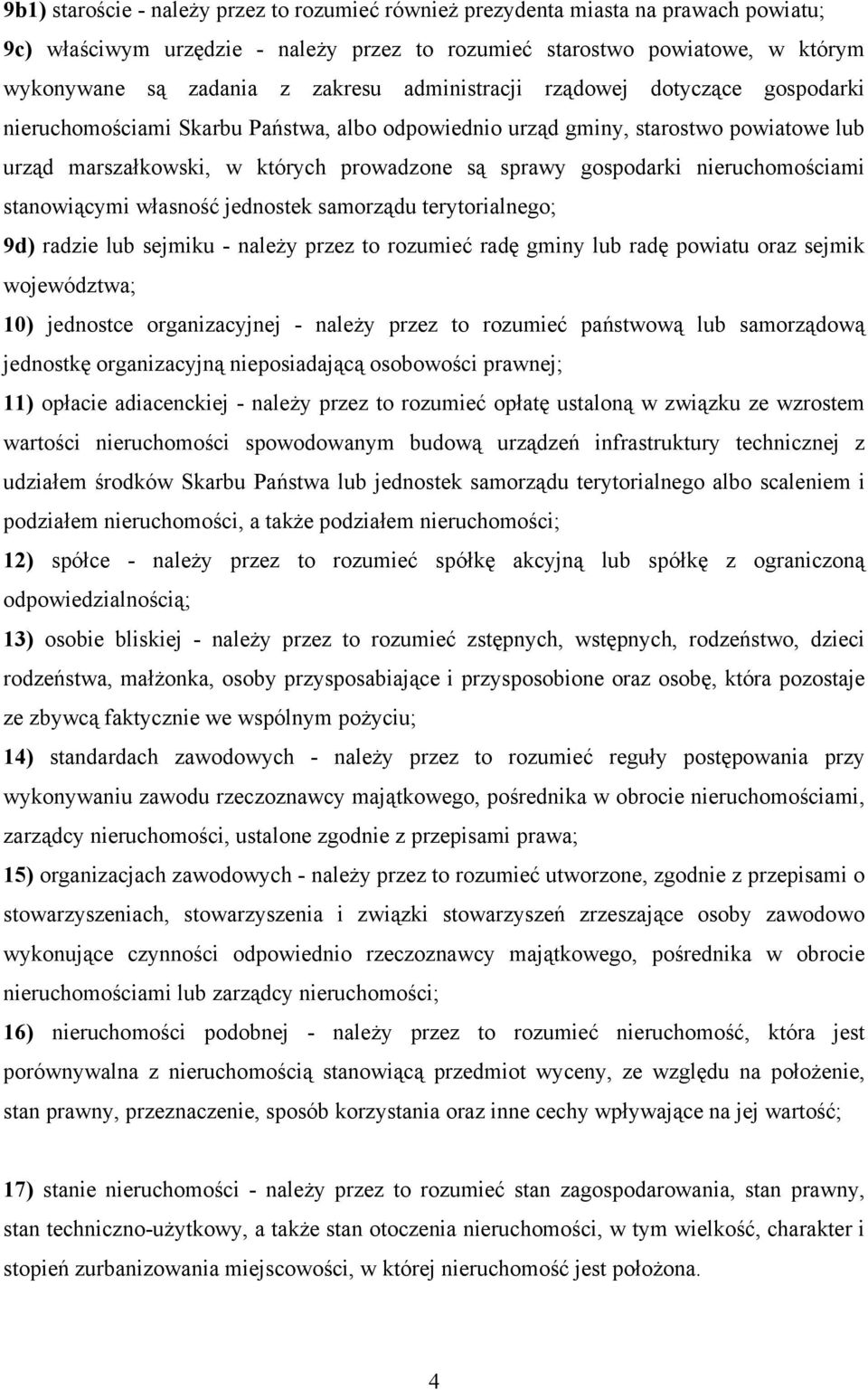 nieruchomościami stanowiącymi własność jednostek samorządu terytorialnego; 9d) radzie lub sejmiku - należy przez to rozumieć radę gminy lub radę powiatu oraz sejmik województwa; 10) jednostce