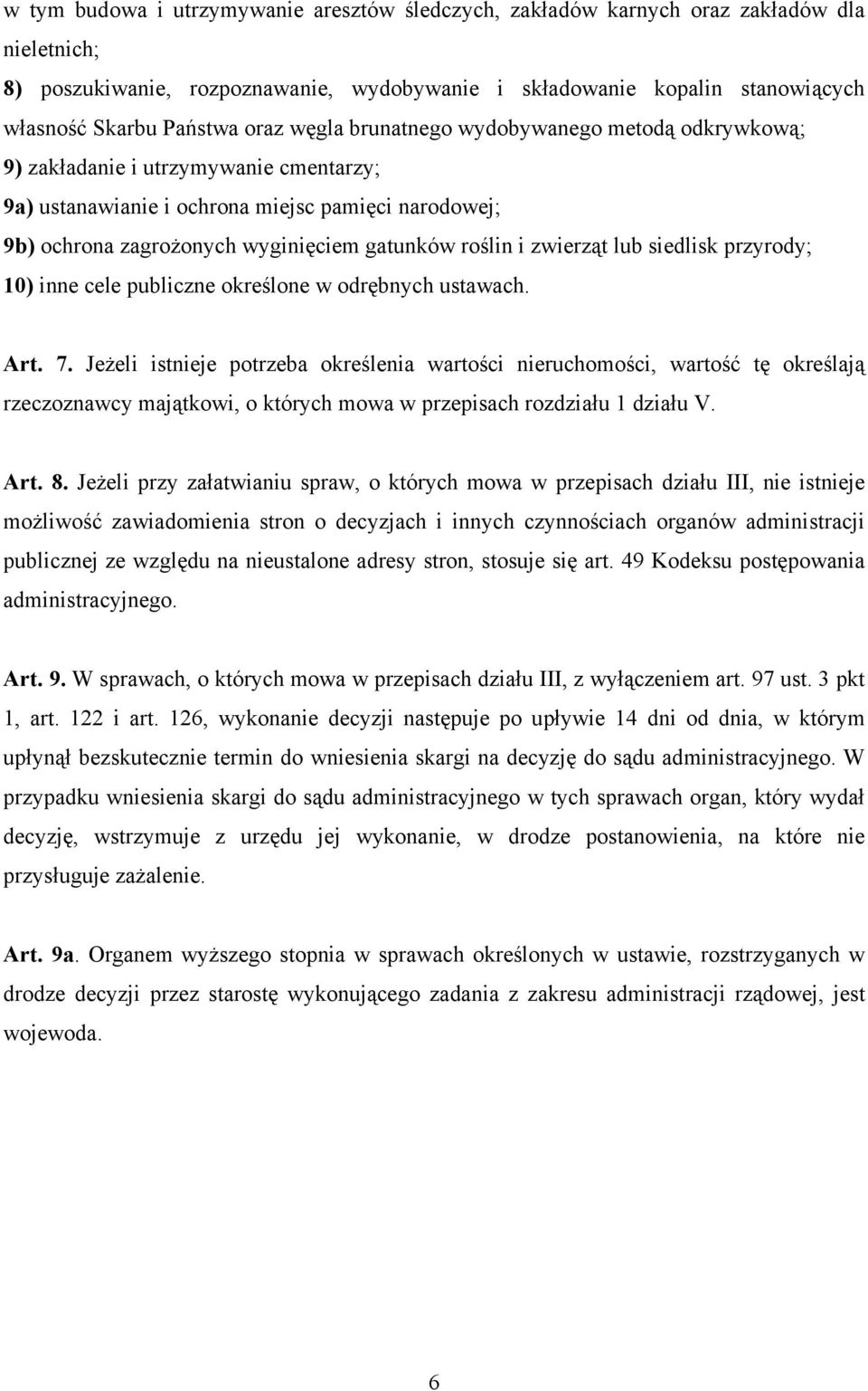 i zwierząt lub siedlisk przyrody; 10) inne cele publiczne określone w odrębnych ustawach. Art. 7.