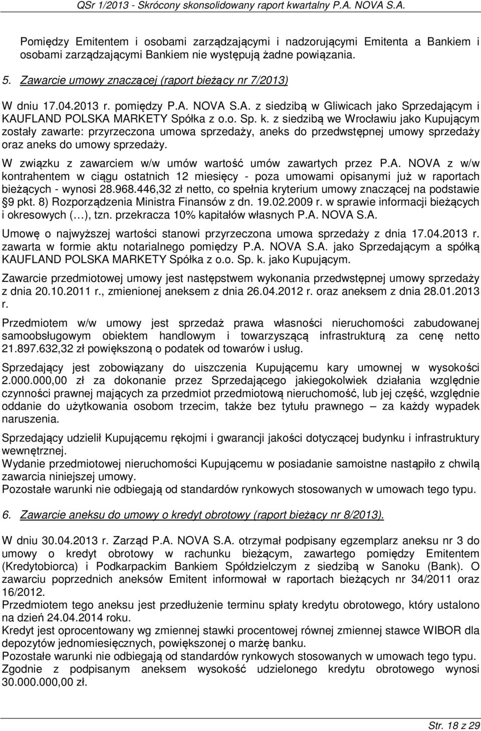 z siedzibą we Wrocławiu jako Kupującym zostały zawarte: przyrzeczona umowa sprzedaży, aneks do przedwstępnej umowy sprzedaży oraz aneks do umowy sprzedaży.