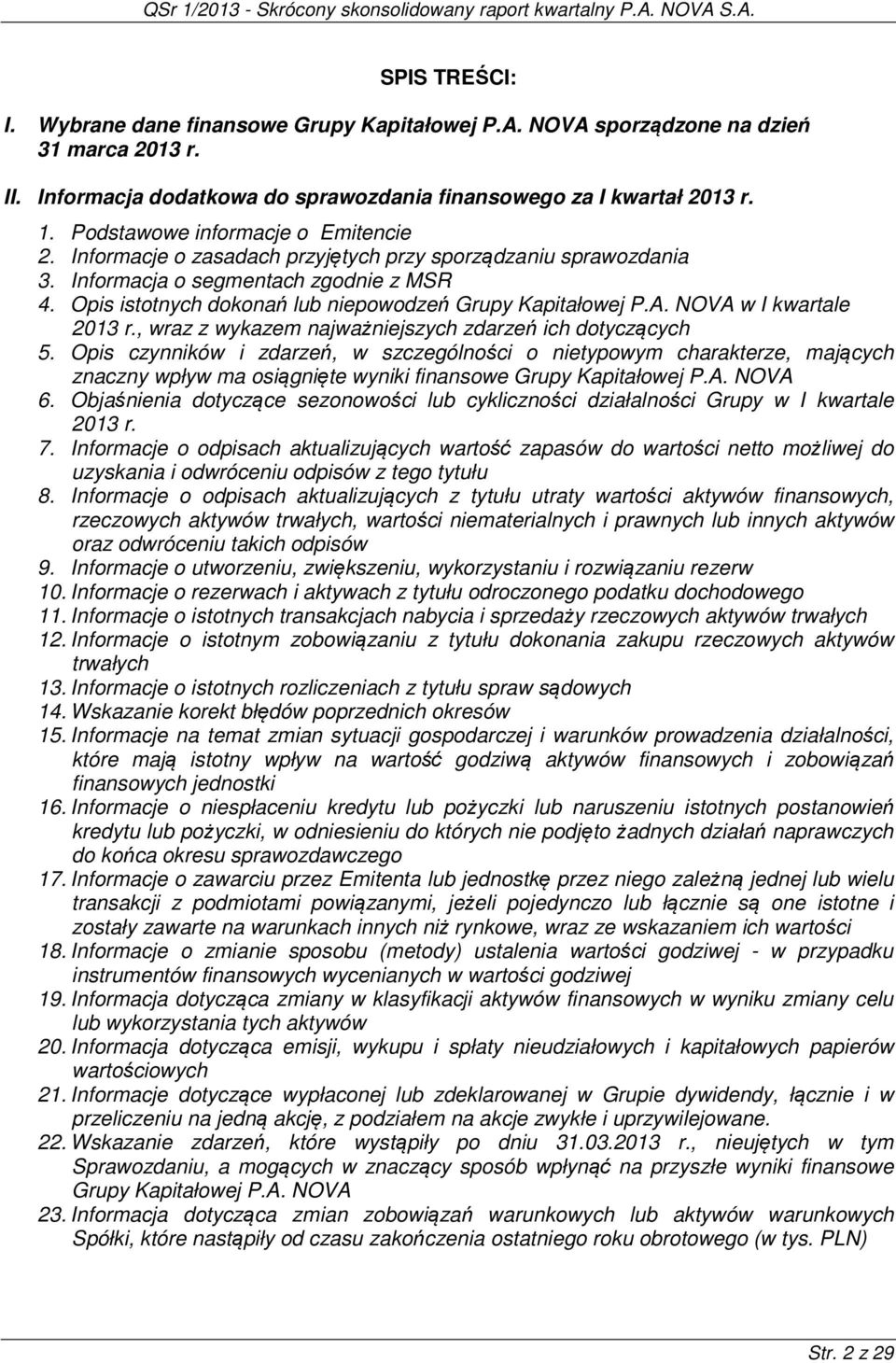 Opis istotnych dokonań lub niepowodzeń Grupy Kapitałowej P.A. NOVA w I kwartale 2013 r., wraz z wykazem najważniejszych zdarzeń ich dotyczących 5.