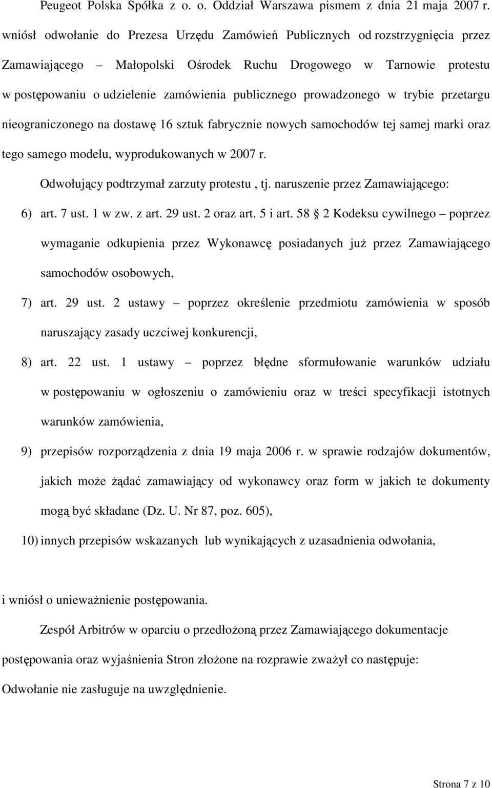 publicznego prowadzonego w trybie przetargu nieograniczonego na dostawę 16 sztuk fabrycznie nowych samochodów tej samej marki oraz tego samego modelu, wyprodukowanych w 2007 r.