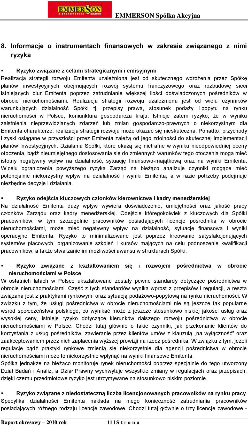 pośredników w obrocie nieruchomościami. Realizacja strategii rozwoju uzależniona jest od wielu czynników warunkujących działalność Spółki tj.