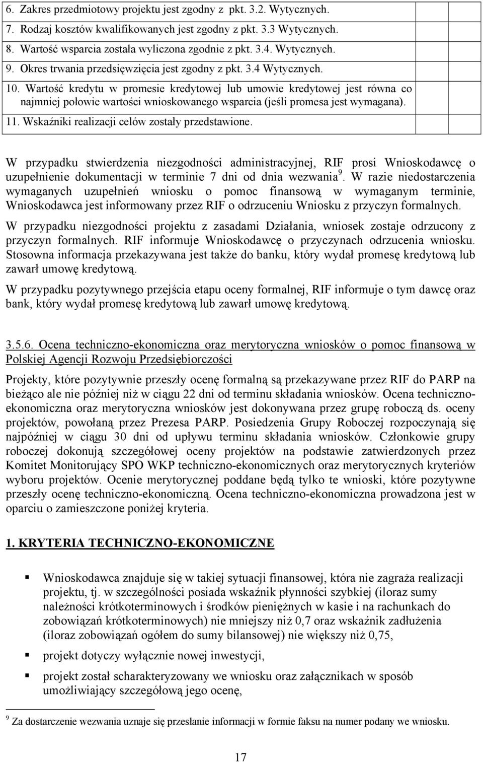 Wartość kredytu w promesie kredytowej lub umowie kredytowej jest równa co najmniej połowie wartości wnioskowanego wsparcia (jeśli promesa jest wymagana). 11.