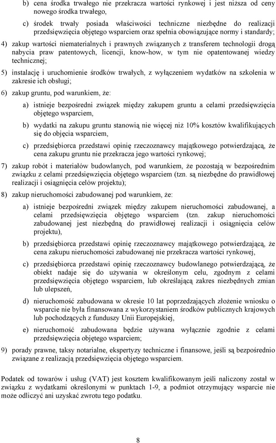 opatentowanej wiedzy technicznej; 5) instalację i uruchomienie środków trwałych, z wyłączeniem wydatków na szkolenia w zakresie ich obsługi; 6) zakup gruntu, pod warunkiem, że: a) istnieje