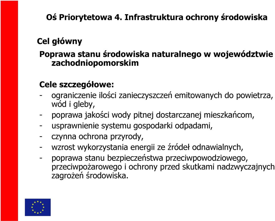 ograniczenie ilości zanieczyszczeń emitowanych do powietrza, wód i gleby, - poprawa jakości wody pitnej dostarczanej mieszkańcom, -