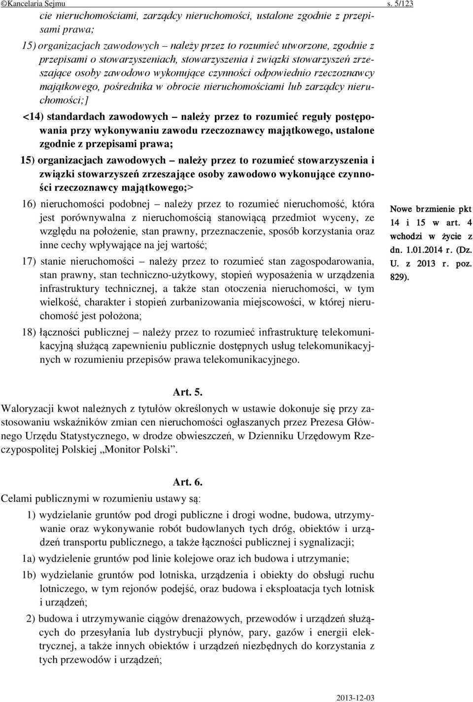 stowarzyszenia i związki stowarzyszeń zrzeszające osoby zawodowo wykonujące czynności odpowiednio rzeczoznawcy majątkowego, pośrednika w obrocie nieruchomościami lub zarządcy nieruchomości;] <14)