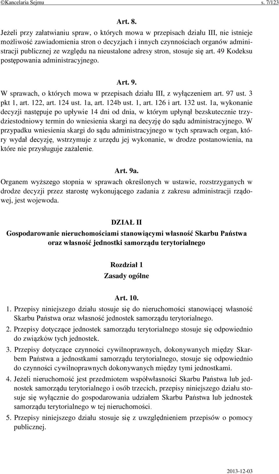 nieustalone adresy stron, stosuje się art. 49 Kodeksu postępowania administracyjnego. Art. 9. W sprawach, o których mowa w przepisach działu III, z wyłączeniem art. 97 ust. 3 pkt 1, art. 122, art.