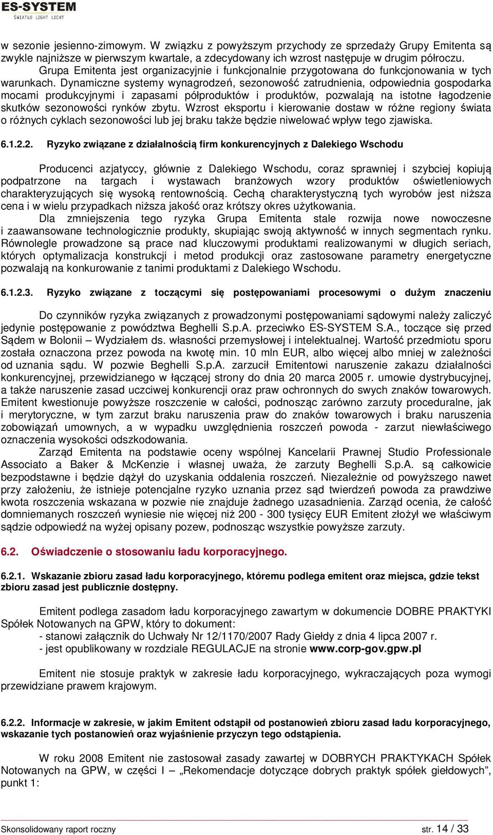 Dynamiczne systemy wynagrodzeń, sezonowość zatrudnienia, odpowiednia gospodarka mocami produkcyjnymi i zapasami półproduktów i produktów, pozwalają na istotne łagodzenie skutków sezonowości rynków