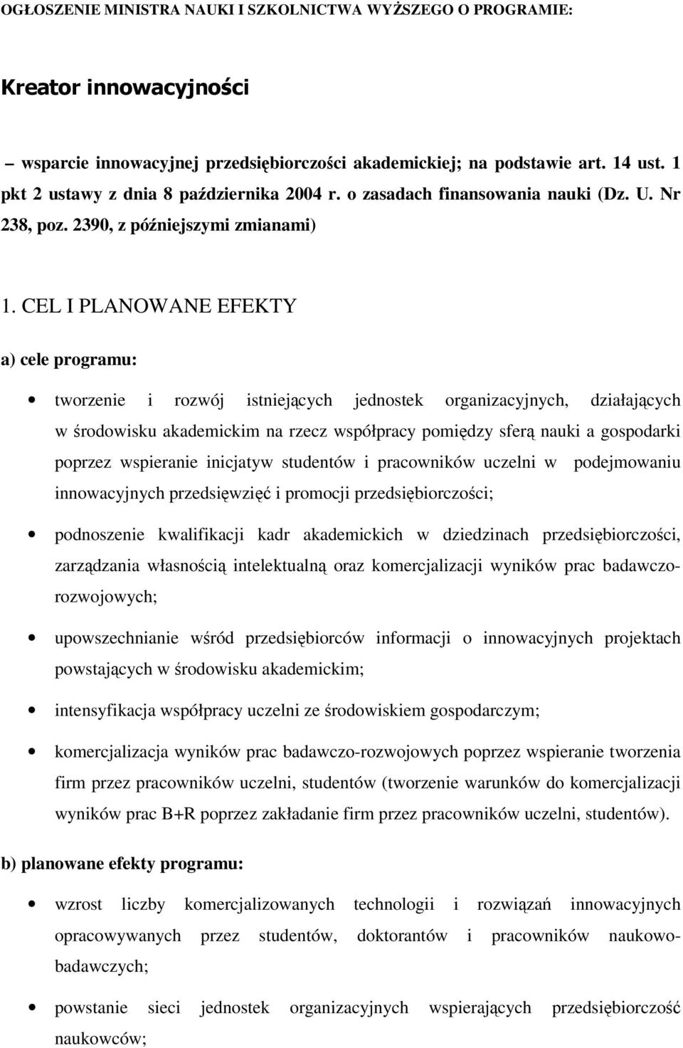 CEL I PLANOWANE EFEKTY a) cele programu: tworzenie i rozwój istniejących jednostek organizacyjnych, działających w środowisku akademickim na rzecz współpracy pomiędzy sferą nauki a gospodarki poprzez