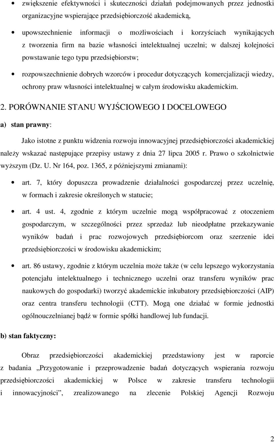 komercjalizacji wiedzy, ochrony praw własności intelektualnej w całym środowisku akademickim. 2.