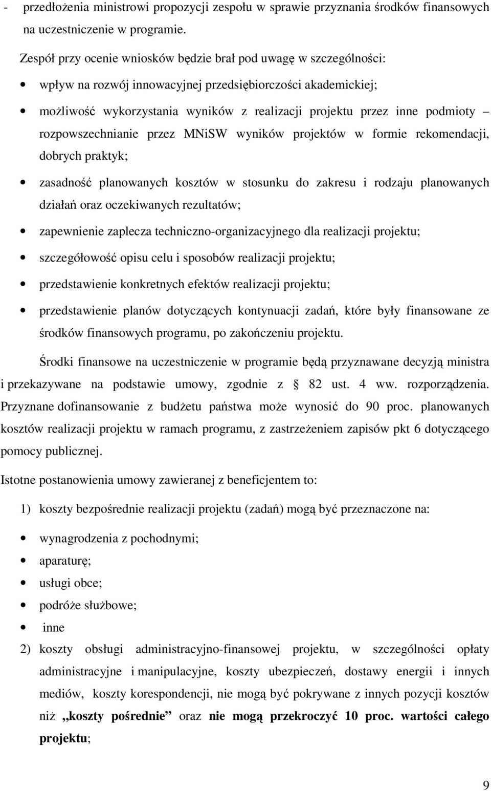 podmioty rozpowszechnianie przez MNiSW wyników projektów w formie rekomendacji, dobrych praktyk; zasadność planowanych kosztów w stosunku do zakresu i rodzaju planowanych działań oraz oczekiwanych