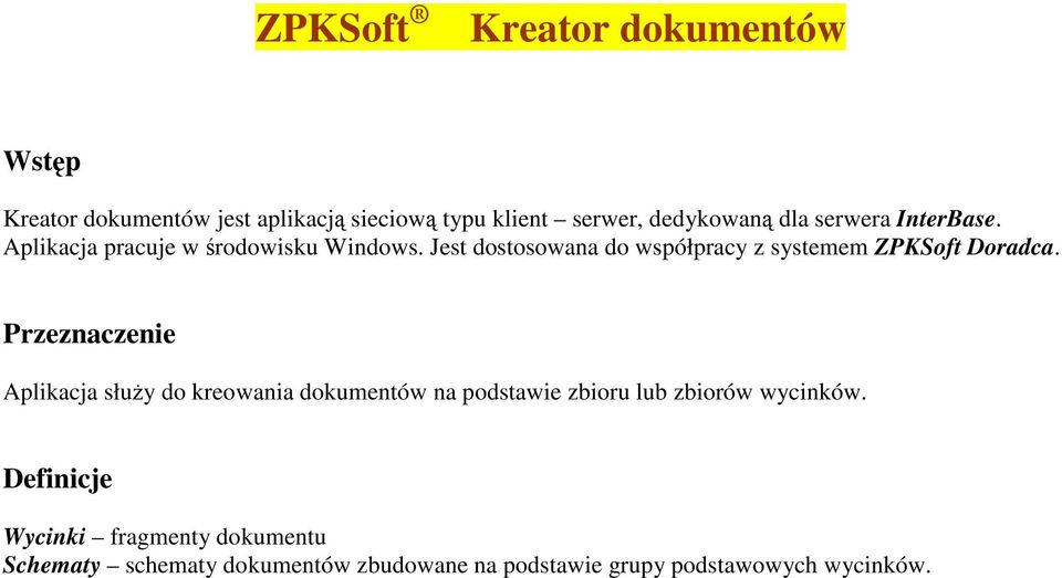 Jest dostosowana do współpracy z systemem ZPKSoft Doradca.