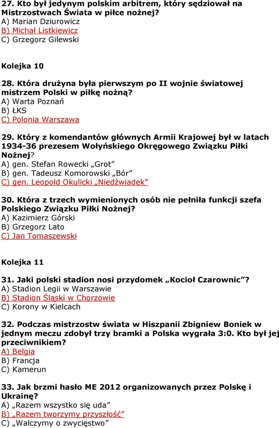 Który z komendantów głównych Armii Krajowej był w latach 1934-36 prezesem Wołyńskiego Okręgowego Związku Piłki NoŜnej? A) gen. Stefan Rowecki Grot B) gen. Tadeusz Komorowski Bór C) gen.