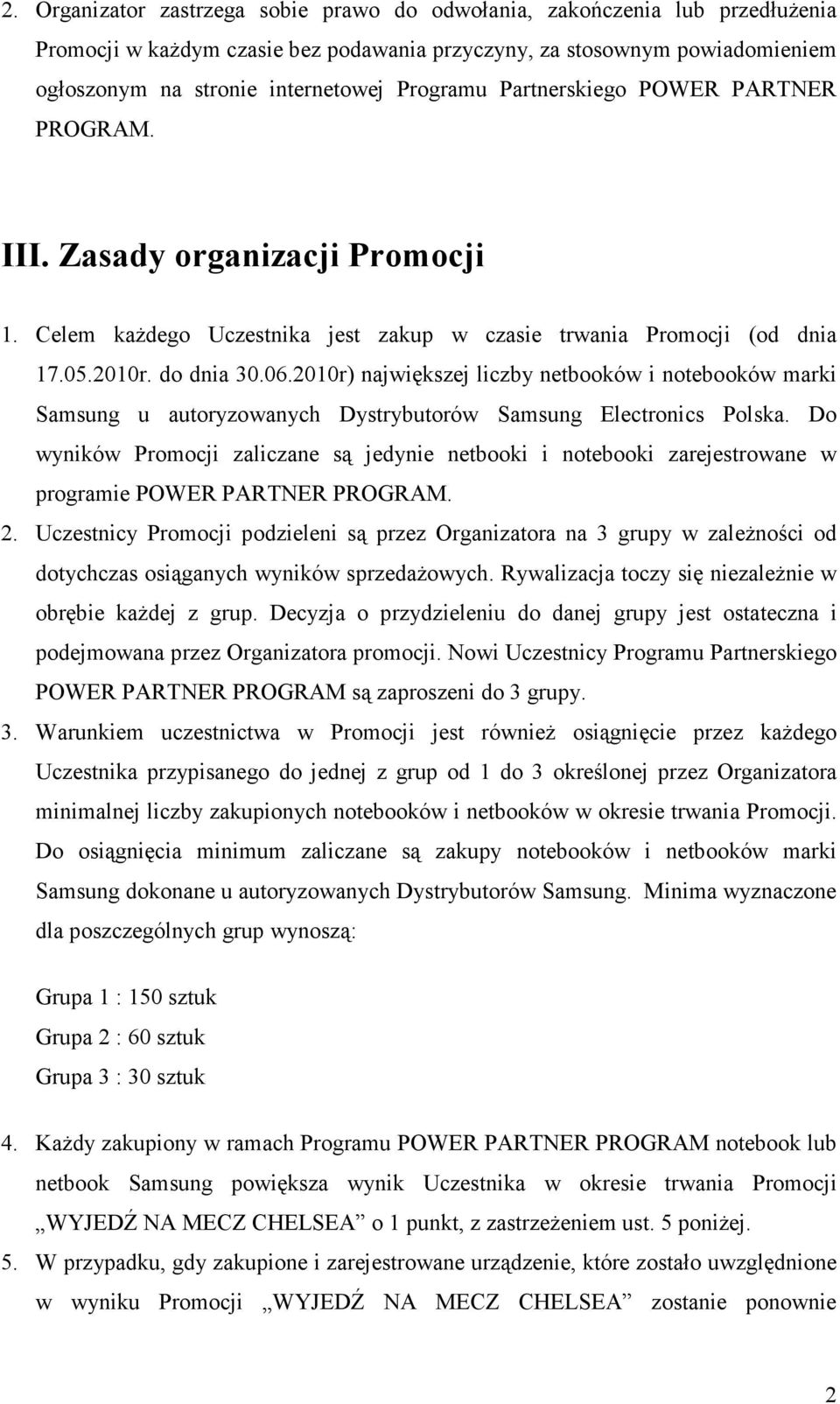 2010r) największej liczby netbooków i notebooków marki Samsung u autoryzowanych Dystrybutorów Samsung Electronics Polska.
