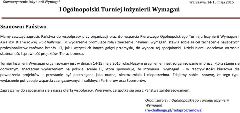 specjalności. Dzięki niemu docelowo wzrośnie skuteczność i sprawność projektów IT oraz biznesu. Turniej Inżynierii Wymagań organizowany jest w dniach 14-15 maja 2015 roku.