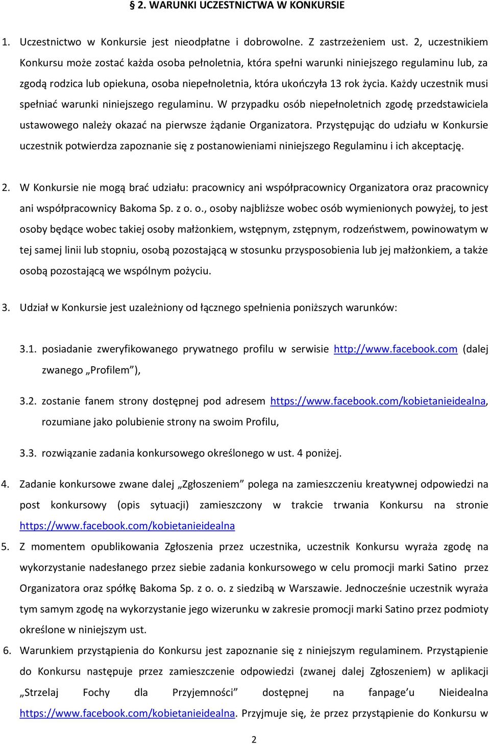 Każdy uczestnik musi spełniać warunki niniejszego regulaminu. W przypadku osób niepełnoletnich zgodę przedstawiciela ustawowego należy okazać na pierwsze żądanie Organizatora.