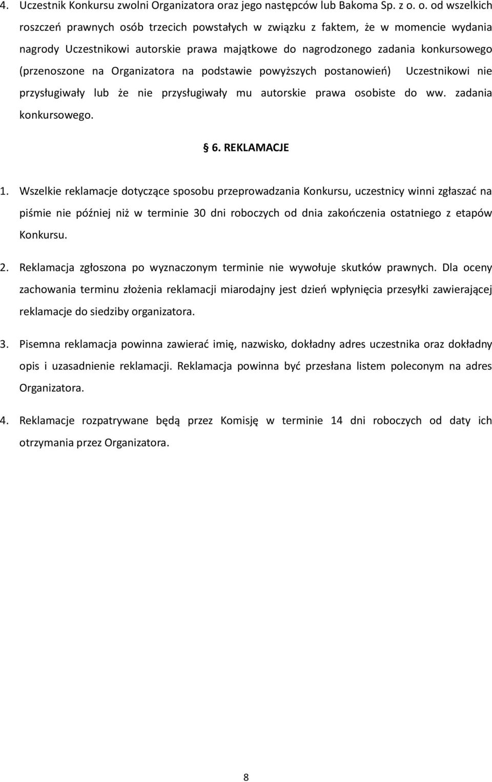 o. od wszelkich roszczeń prawnych osób trzecich powstałych w związku z faktem, że w momencie wydania nagrody Uczestnikowi autorskie prawa majątkowe do nagrodzonego zadania konkursowego (przenoszone