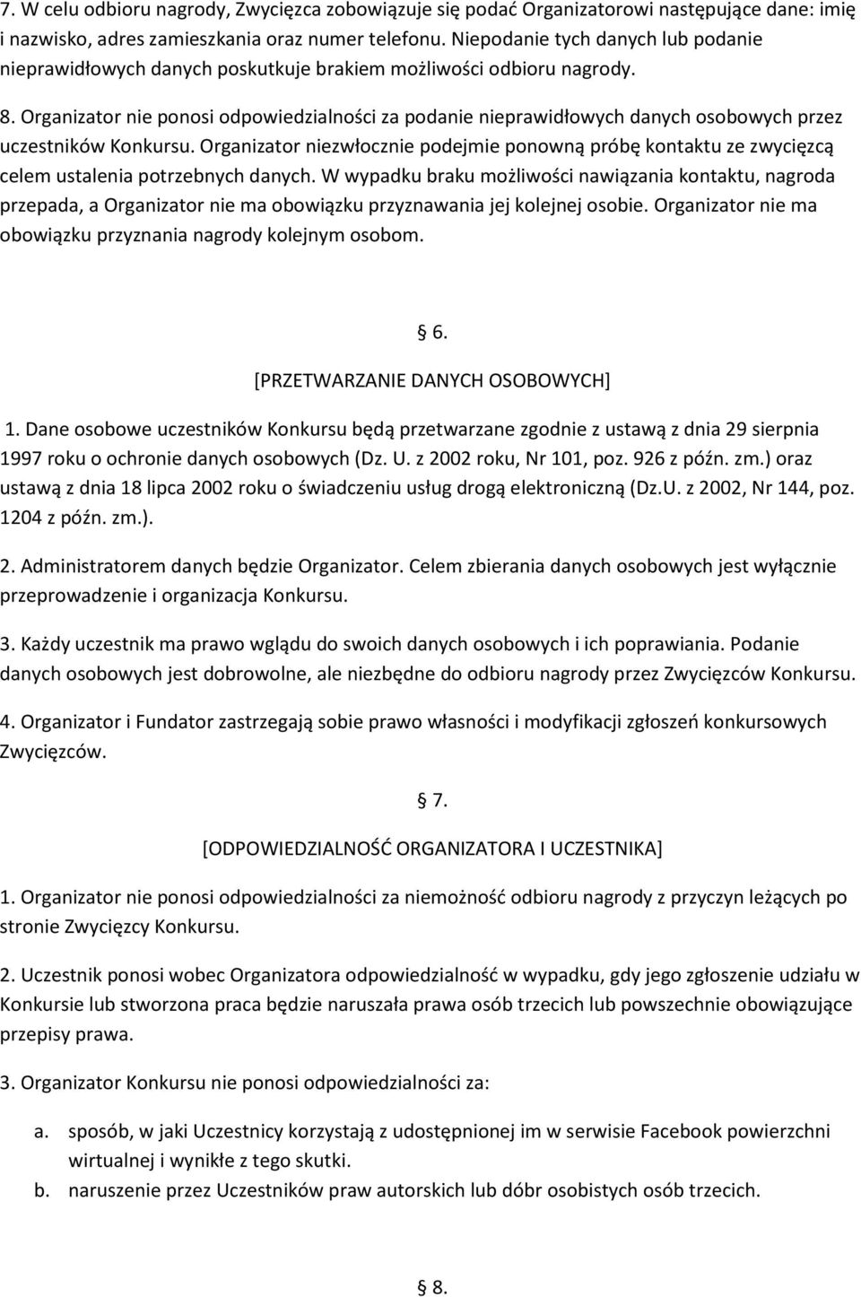 Organizator nie ponosi odpowiedzialności za podanie nieprawidłowych danych osobowych przez uczestników Konkursu.