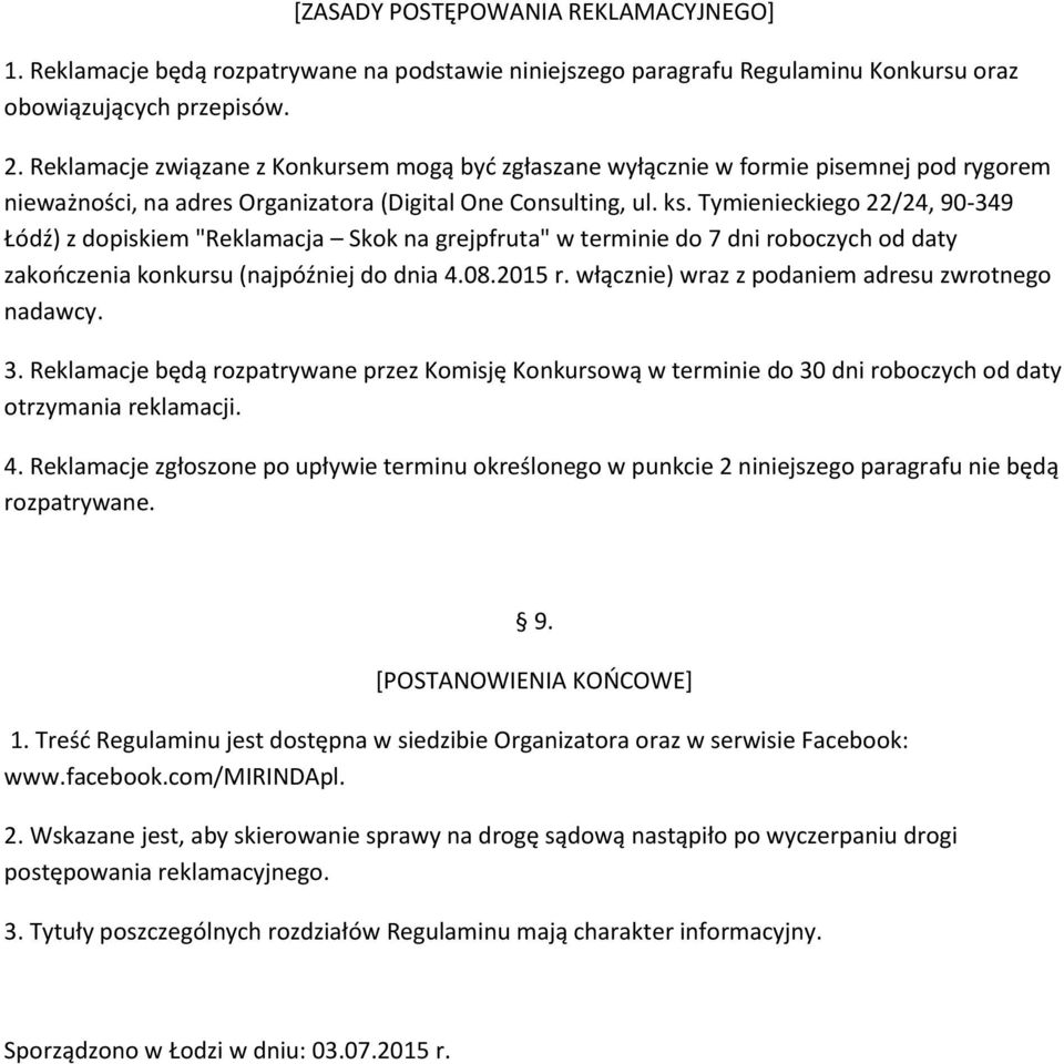 Tymienieckiego 22/24, 90-349 Łódź) z dopiskiem "Reklamacja Skok na grejpfruta" w terminie do 7 dni roboczych od daty zakończenia konkursu (najpóźniej do dnia 4.08.2015 r.