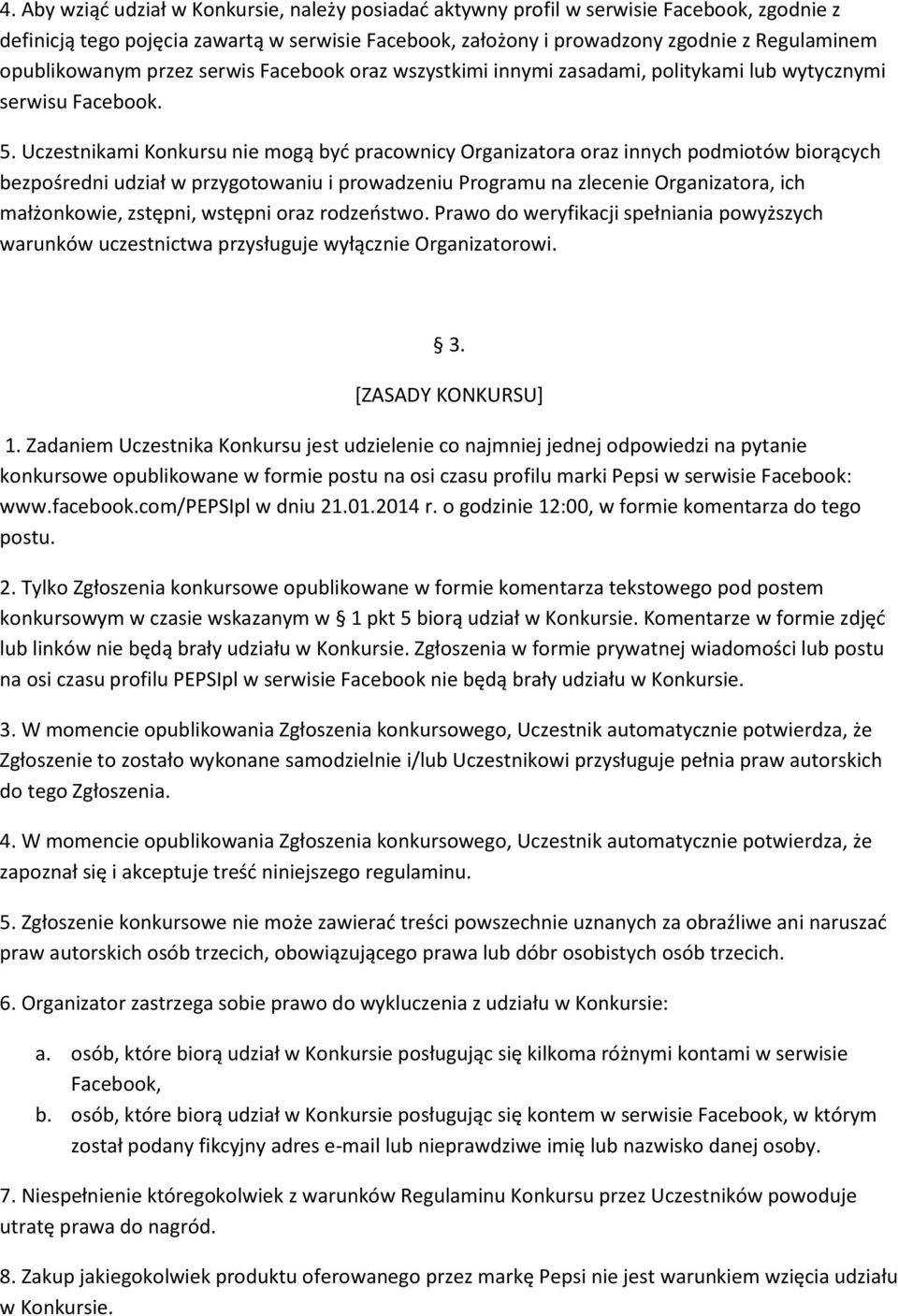 Uczestnikami Konkursu nie mogą być pracownicy Organizatora oraz innych podmiotów biorących bezpośredni udział w przygotowaniu i prowadzeniu Programu na zlecenie Organizatora, ich małżonkowie,