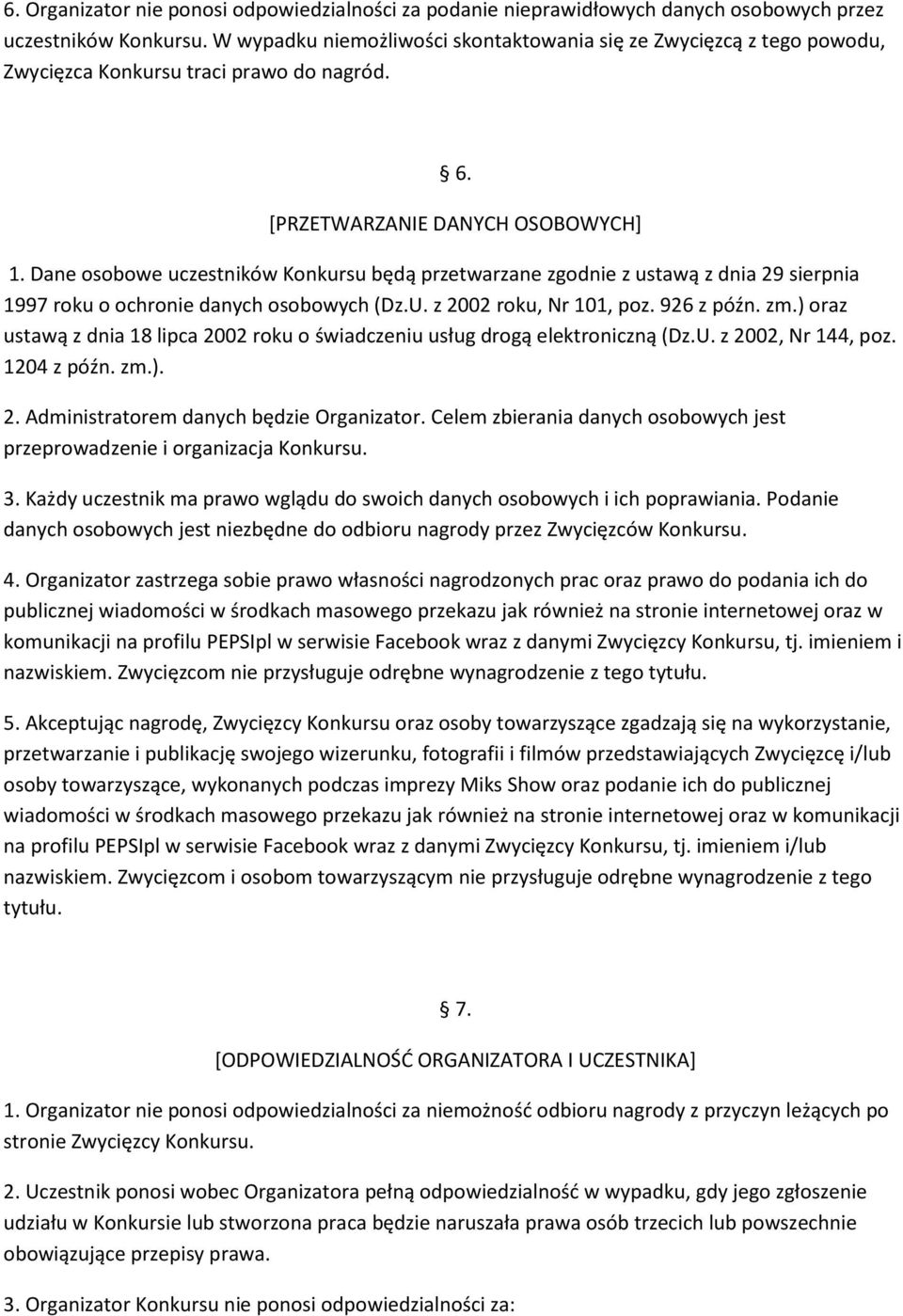 Dane osobowe uczestników Konkursu będą przetwarzane zgodnie z ustawą z dnia 29 sierpnia 1997 roku o ochronie danych osobowych (Dz.U. z 2002 roku, Nr 101, poz. 926 z późn. zm.