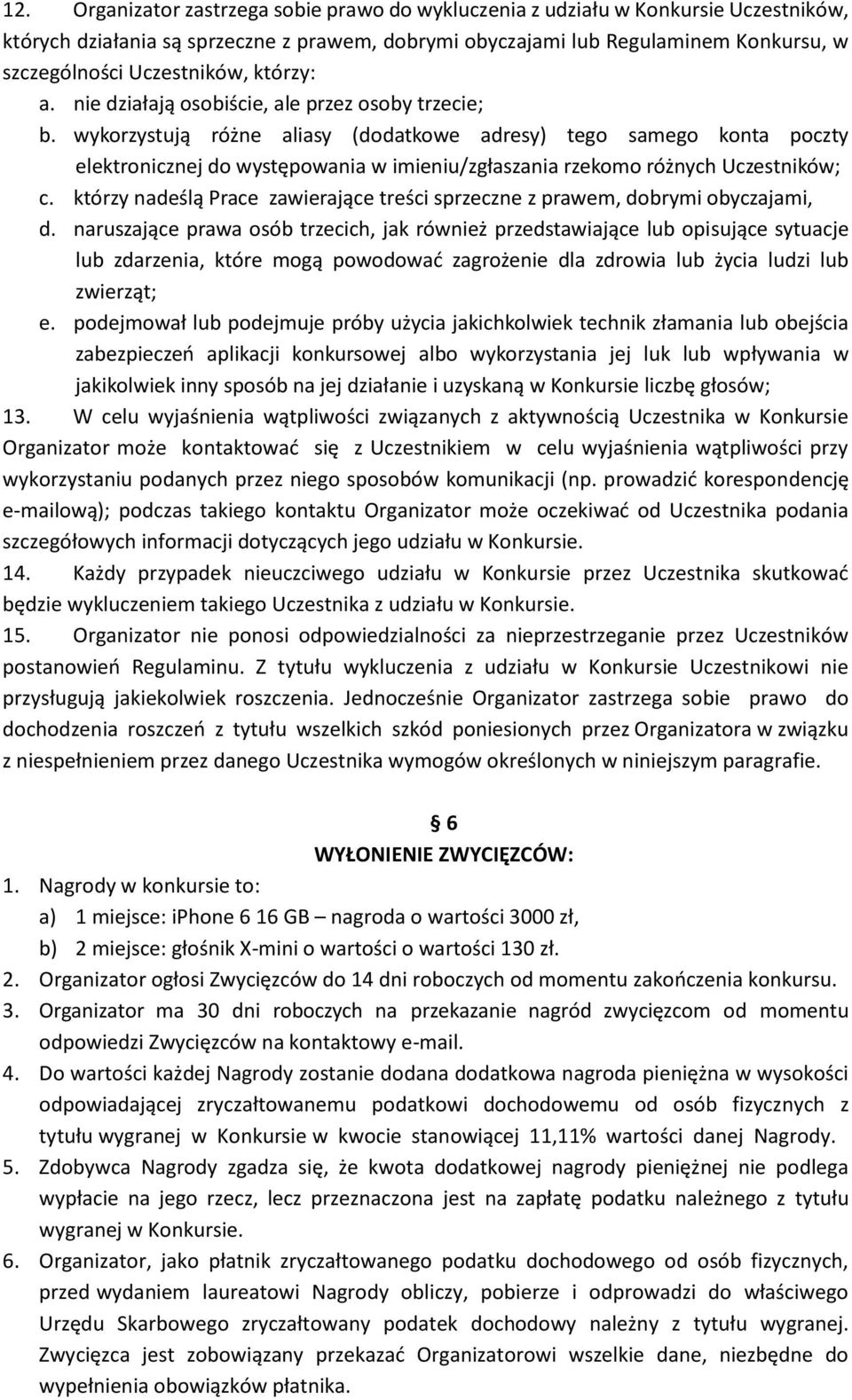 wykorzystują różne aliasy (dodatkowe adresy) tego samego konta poczty elektronicznej do występowania w imieniu/zgłaszania rzekomo różnych Uczestników; c.