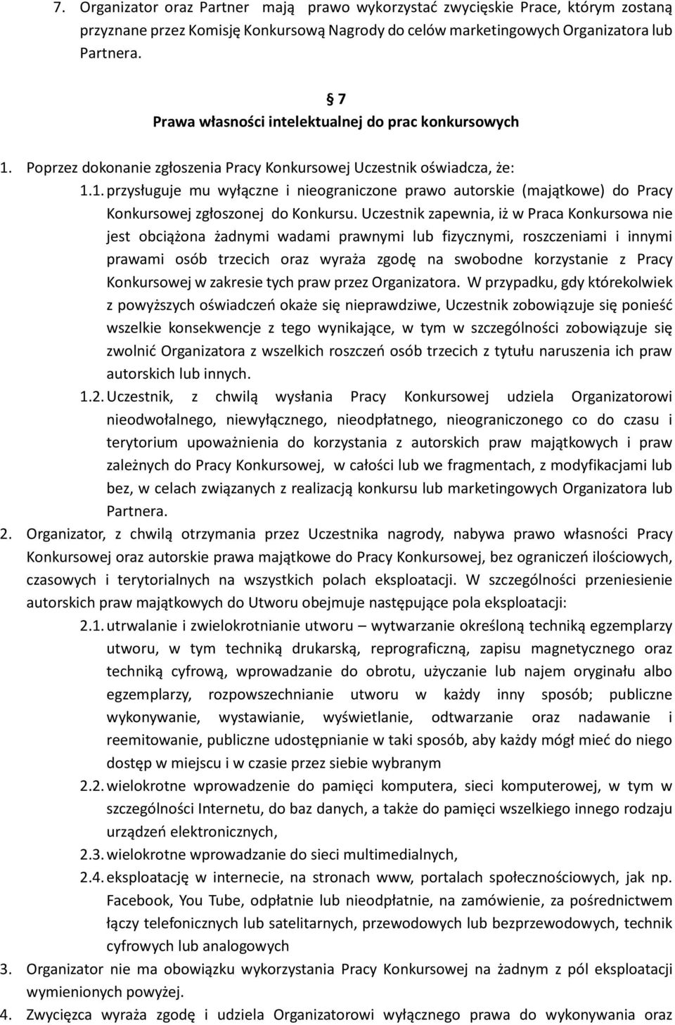 Uczestnik zapewnia, iż w Praca Konkursowa nie jest obciążona żadnymi wadami prawnymi lub fizycznymi, roszczeniami i innymi prawami osób trzecich oraz wyraża zgodę na swobodne korzystanie z Pracy