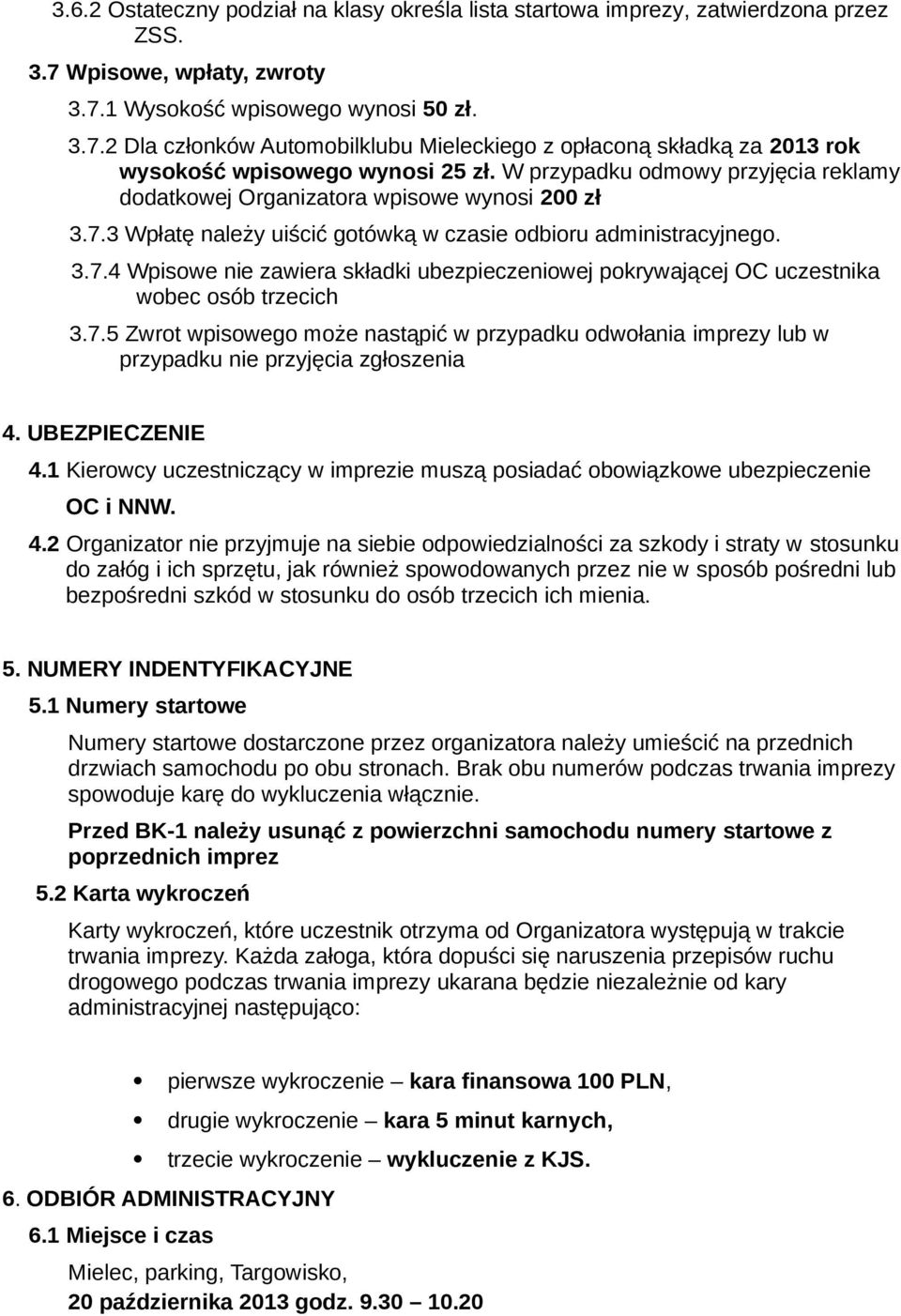 7.5 Zwrot wpisowego może nastąpić w przypadku odwołania imprezy lub w przypadku nie przyjęcia zgłoszenia 4. UBEZPIECZENIE 4.