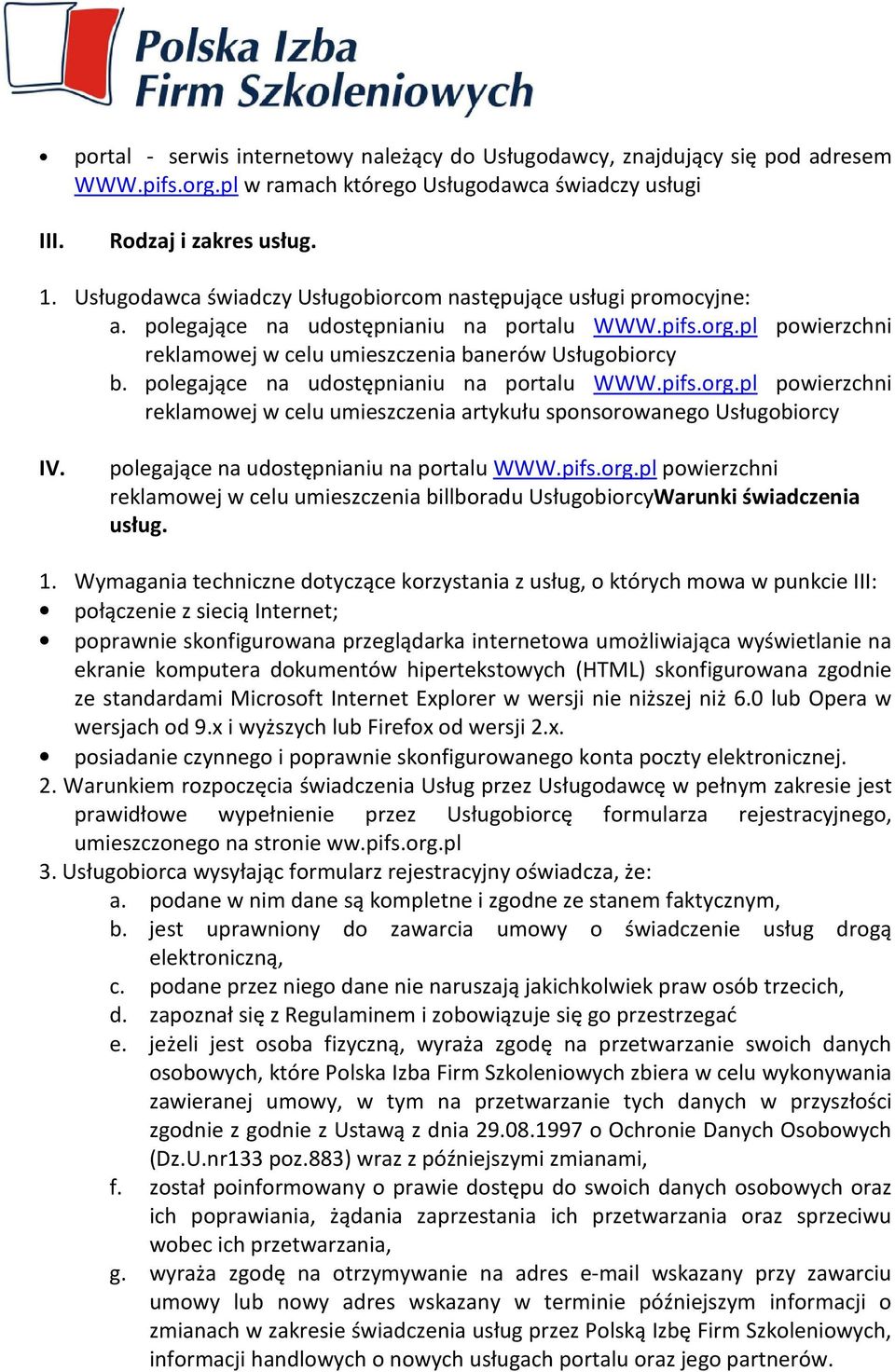 polegające na udostępnianiu na portalu WWW.pifs.org.pl powierzchni reklamowej w celu umieszczenia artykułu sponsorowanego Usługobiorcy IV. polegające na udostępnianiu na portalu WWW.pifs.org.pl powierzchni reklamowej w celu umieszczenia billboradu UsługobiorcyWarunki świadczenia usług.