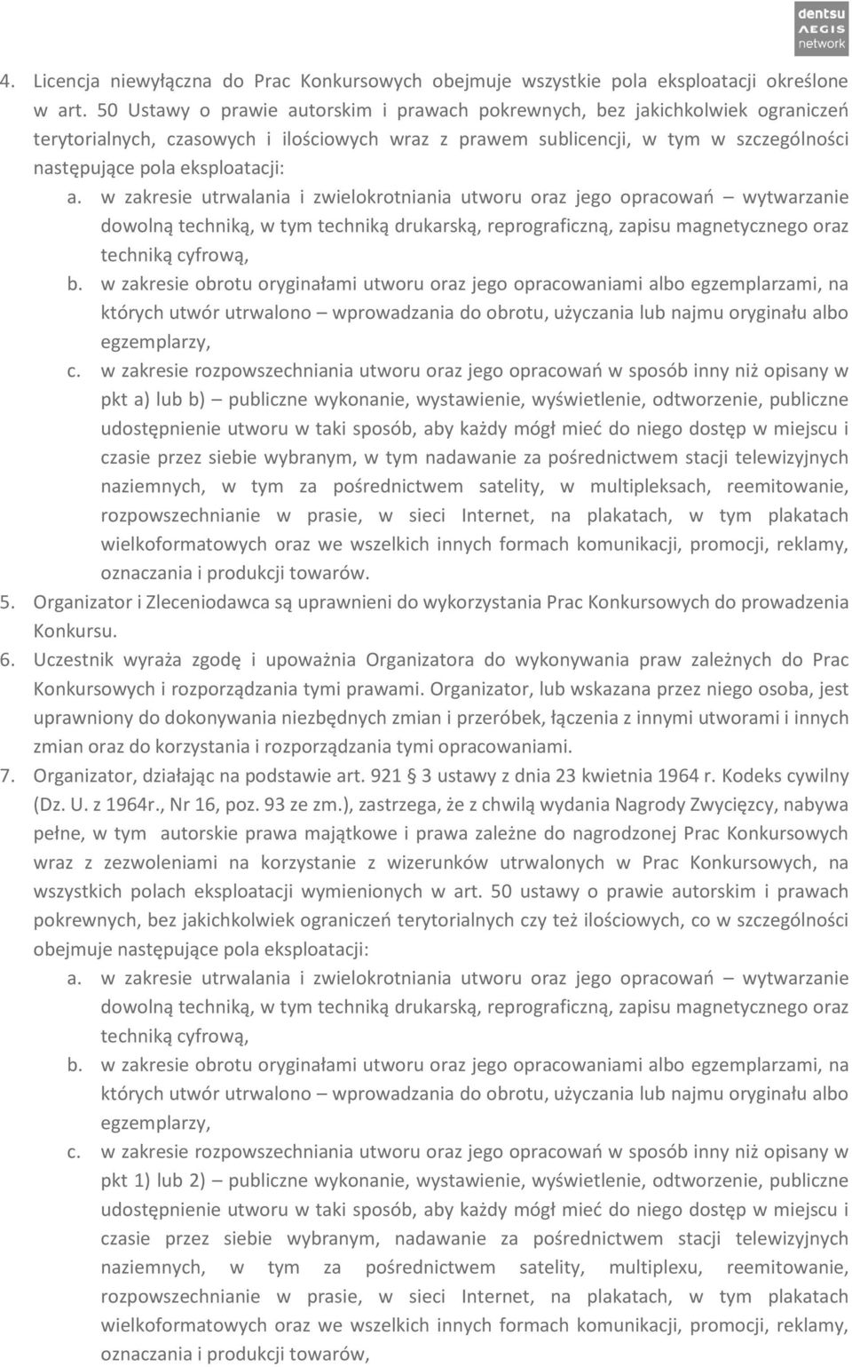 a. w zakresie utrwalania i zwielokrotniania utworu oraz jego opracowań wytwarzanie dowolną techniką, w tym techniką drukarską, reprograficzną, zapisu magnetycznego oraz techniką cyfrową, b.