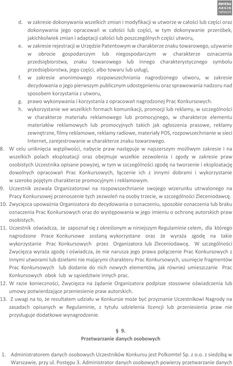 w zakresie rejestracji w Urzędzie Patentowym w charakterze znaku towarowego, używanie w obrocie gospodarczym lub niegospodarczym w charakterze oznaczenia przedsiębiorstwa, znaku towarowego lub innego