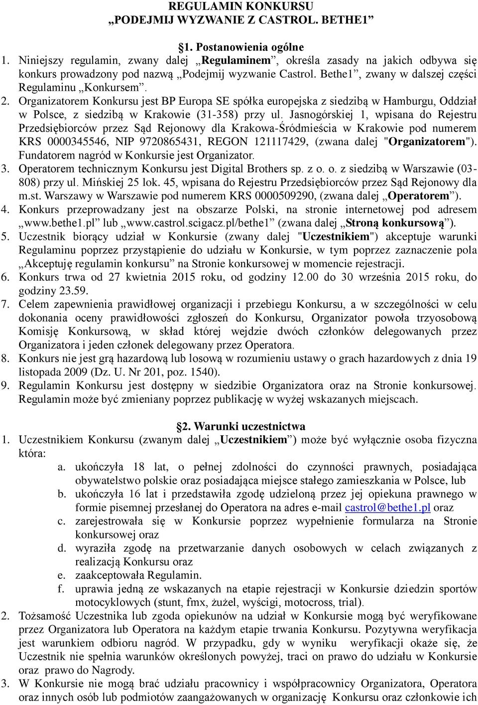 Organizatorem Konkursu jest BP Europa SE spółka europejska z siedzibą w Hamburgu, Oddział w Polsce, z siedzibą w Krakowie (31-358) przy ul.