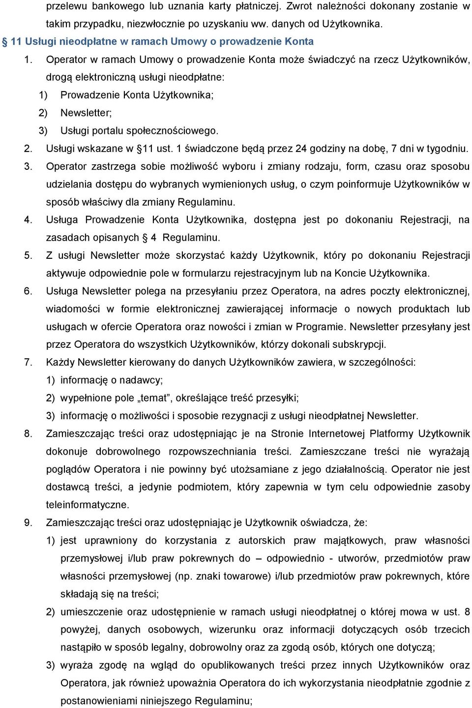 Operator w ramach Umowy o prowadzenie Konta może świadczyć na rzecz Użytkowników, drogą elektroniczną usługi nieodpłatne: 1) Prowadzenie Konta Użytkownika; 2) Newsletter; 3) Usługi portalu