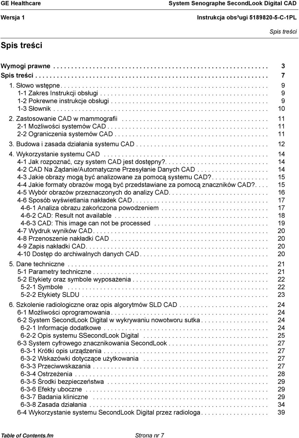 ........................................................... 10 2. Zastosowanie CAD w mammografii......................................... 11 2-1 Możliwości systemów CAD.