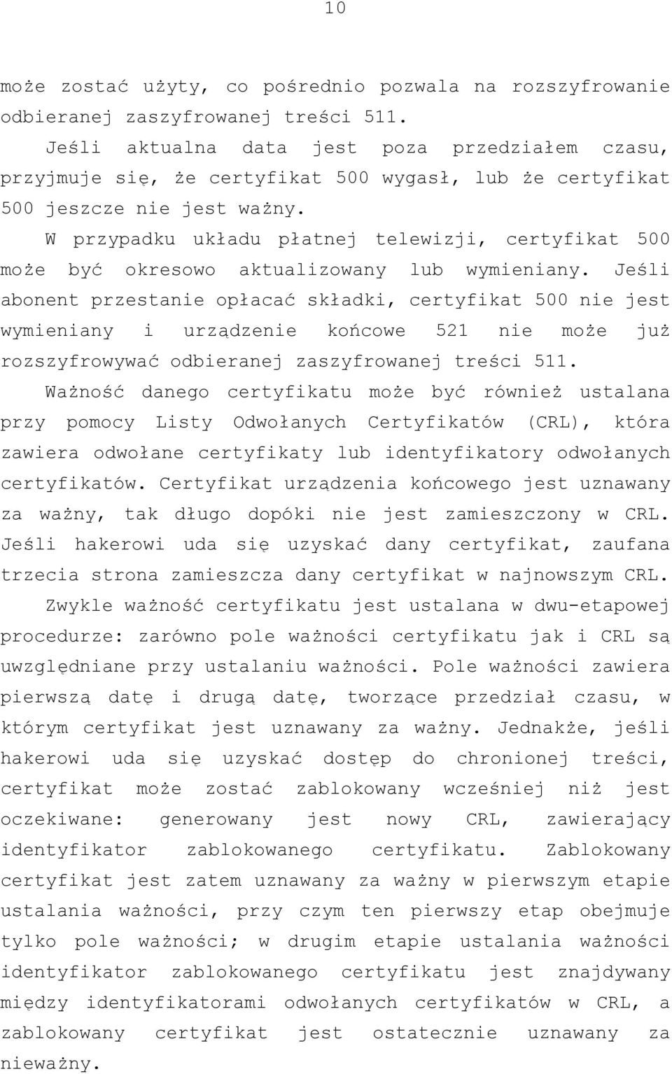 W przypadku układu płatnej telewizji, certyfikat 500 może być okresowo aktualizowany lub wymieniany.