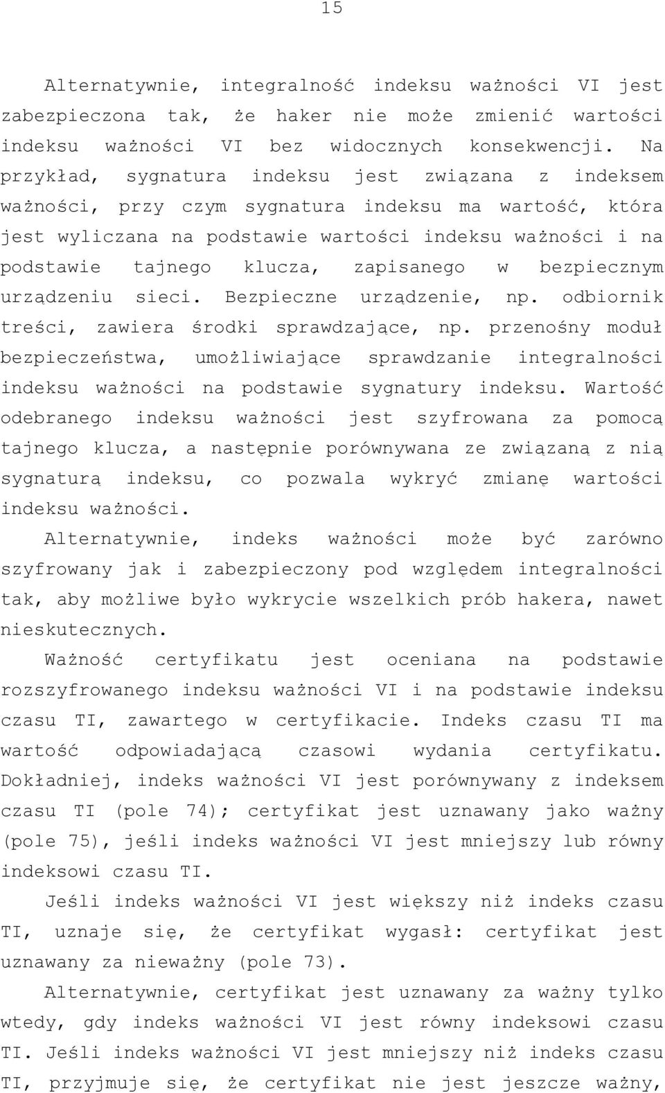 zapisanego w bezpiecznym urządzeniu sieci. Bezpieczne urządzenie, np. odbiornik treści, zawiera środki sprawdzające, np.