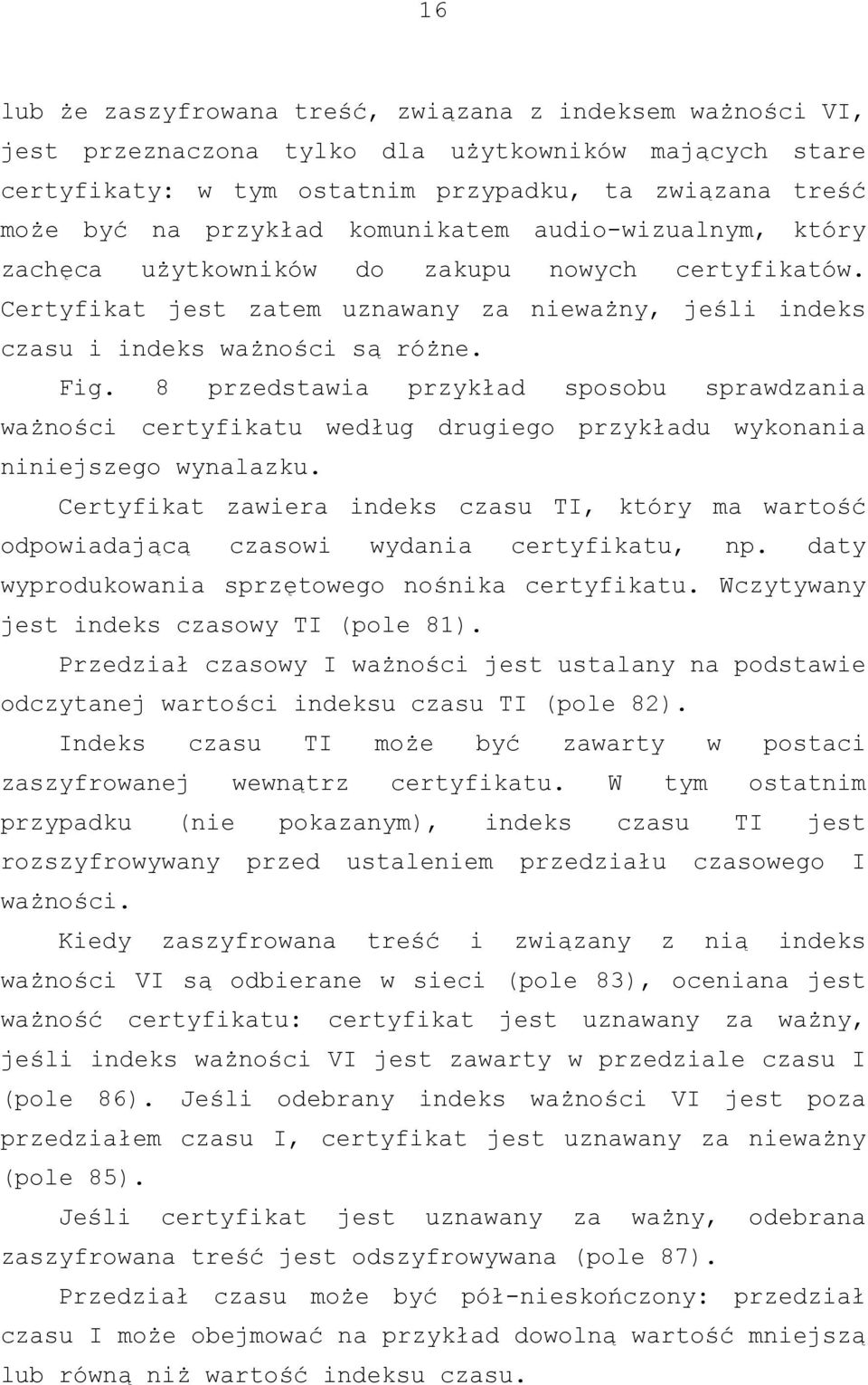 8 przedstawia przykład sposobu sprawdzania ważności certyfikatu według drugiego przykładu wykonania niniejszego wynalazku.