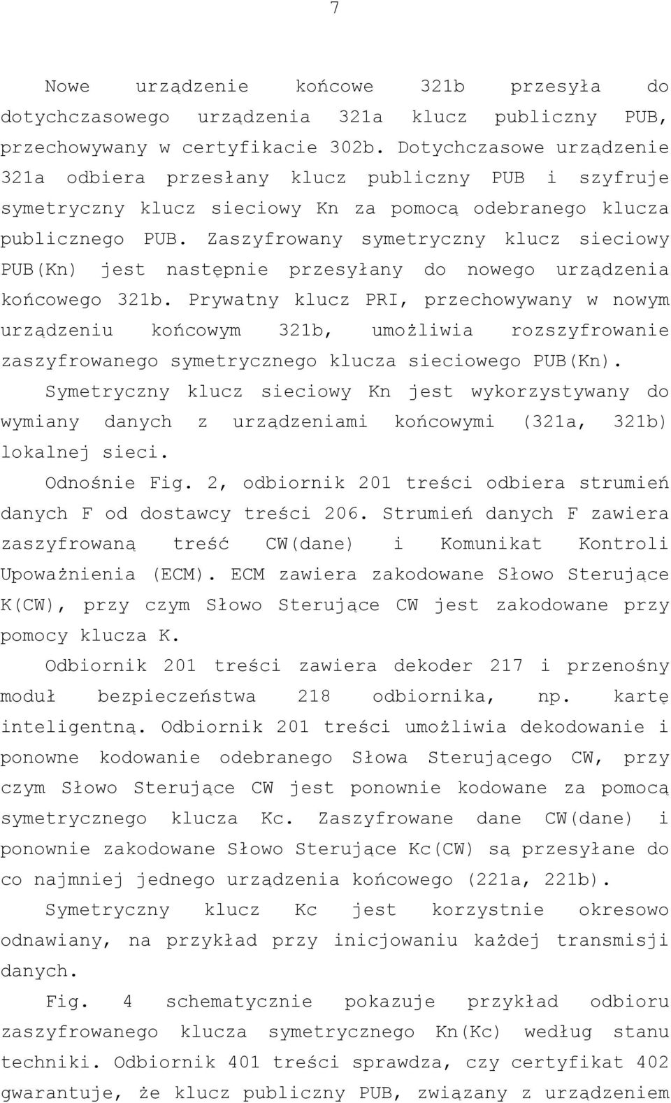 Zaszyfrowany symetryczny klucz sieciowy PUB(Kn) jest następnie przesyłany do nowego urządzenia końcowego 321b.