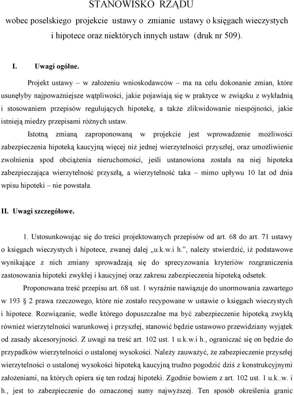 regulujących hipotekę, a także zlikwidowanie niespójności, jakie istnieją miedzy przepisami różnych ustaw.