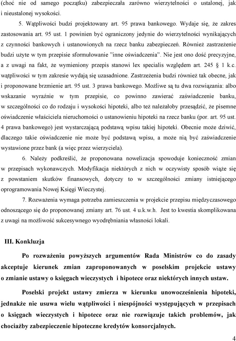 Również zastrzeżenie budzi użyte w tym przepisie sformułowanie inne oświadczenia. Nie jest ono dość precyzyjne, a z uwagi na fakt, że wymieniony przepis stanowi lex specialis względem art. 245 1 k.c. wątpliwości w tym zakresie wydają się uzasadnione.