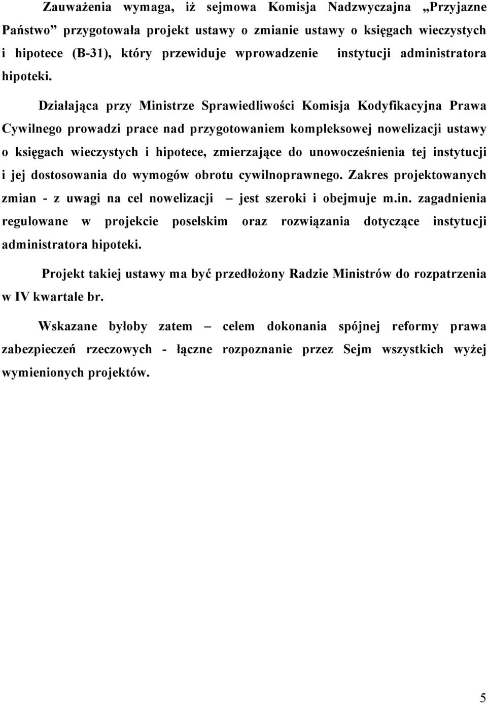 Działająca przy Ministrze Sprawiedliwości Komisja Kodyfikacyjna Prawa Cywilnego prowadzi prace nad przygotowaniem kompleksowej nowelizacji ustawy o księgach wieczystych i hipotece, zmierzające do