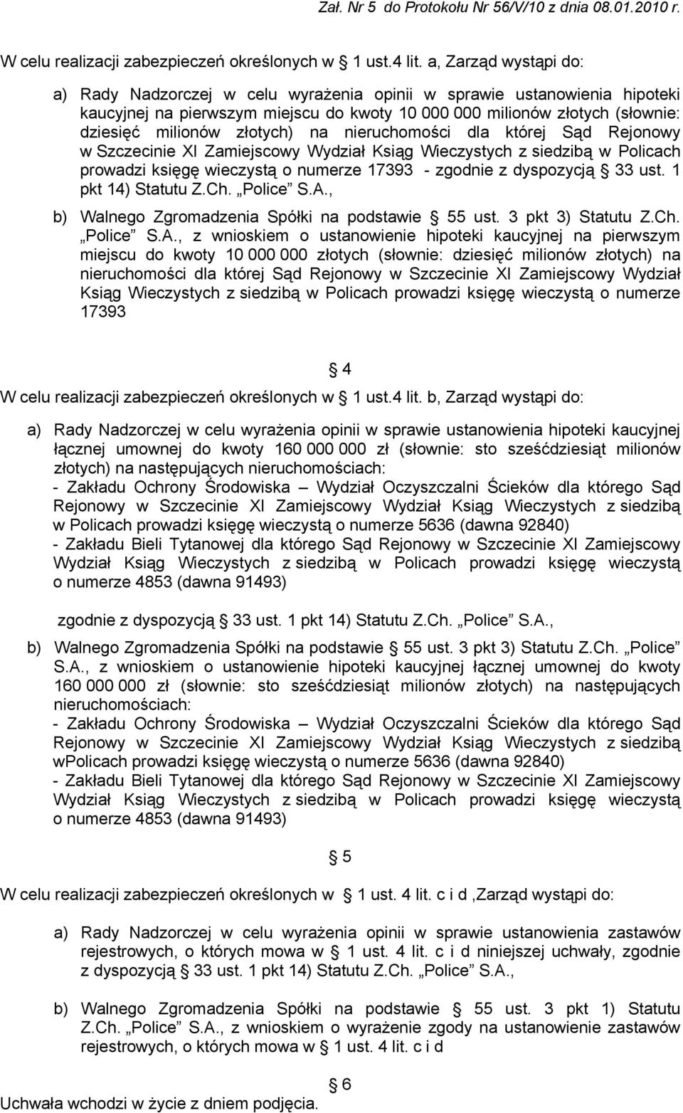 złotych) na nieruchomości dla której Sąd Rejonowy w Szczecinie XI Zamiejscowy Wydział Ksiąg Wieczystych z siedzibą w Policach prowadzi księgę wieczystą o numerze 17393 - zgodnie z dyspozycją 33 ust.