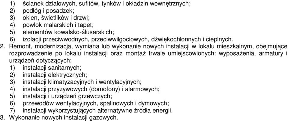 Remont, modernizacja, wymiana lub wykonanie nowych instalacji w lokalu mieszkalnym, obejmujące rozprowadzenie po lokalu instalacji oraz montaŝ trwale umiejscowionych: wyposaŝenia, armatury i urządzeń