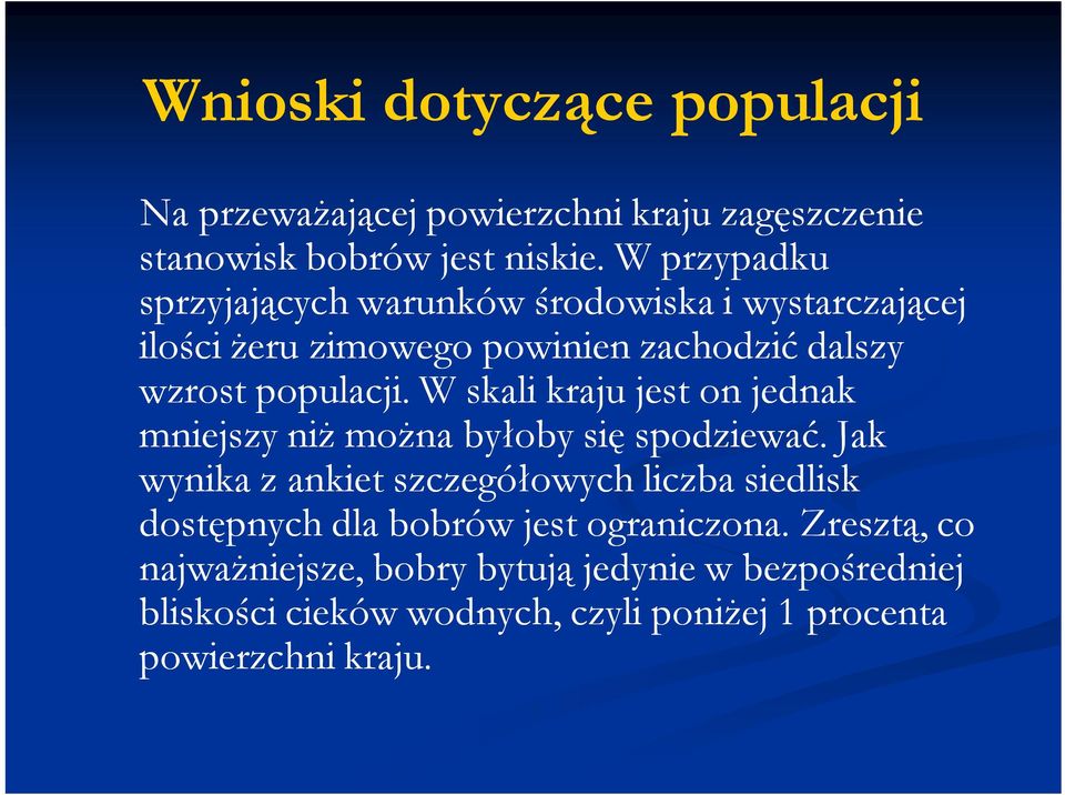 W skali kraju jest on jednak mniejszy niż można byłoby się spodziewać.